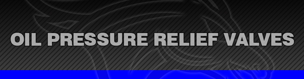 Oil Pressure Relief Valves