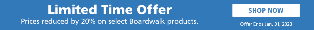 Prices Reduced by 20% on Select Boardwalk Products.